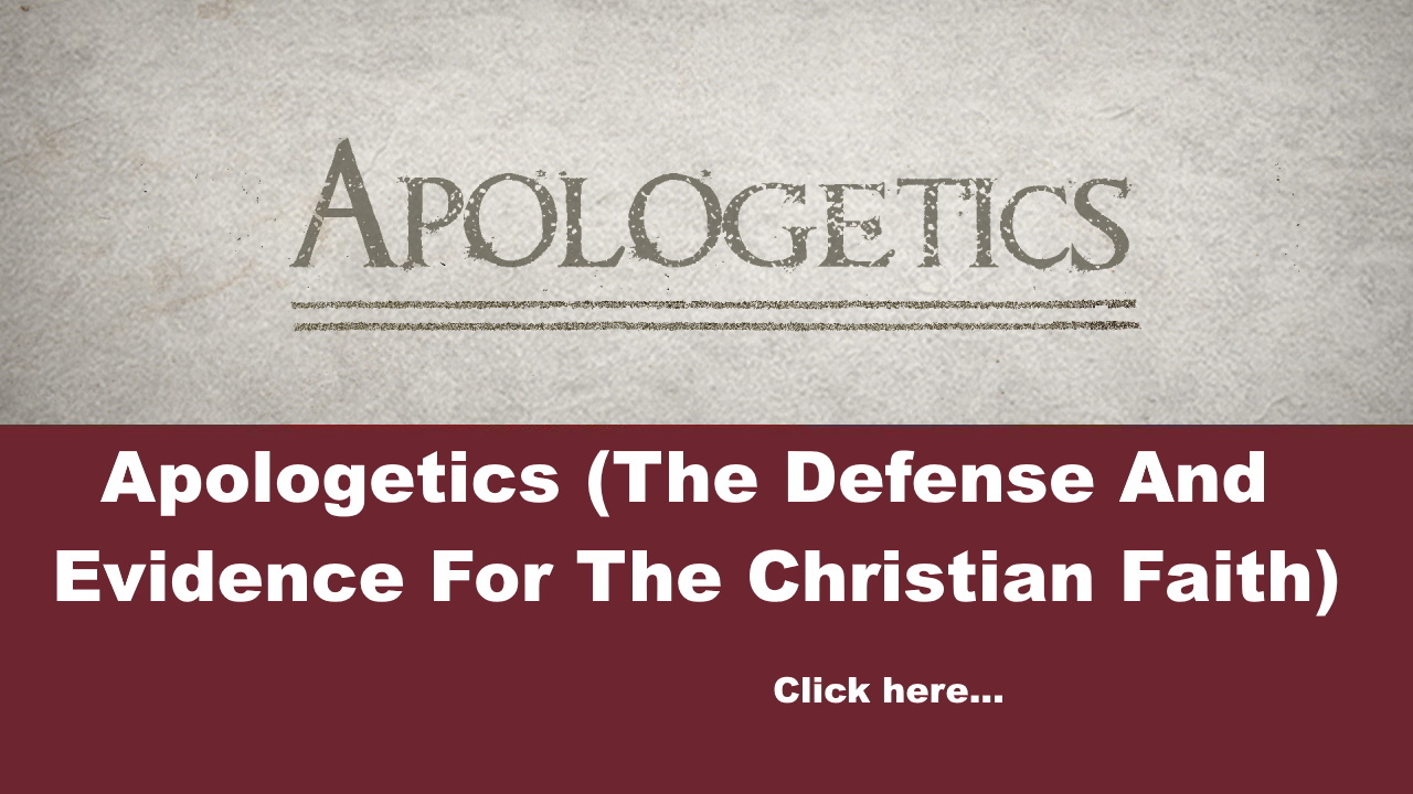 Apologetics ( The Defense And Evidence For The Christian Faith)
                    